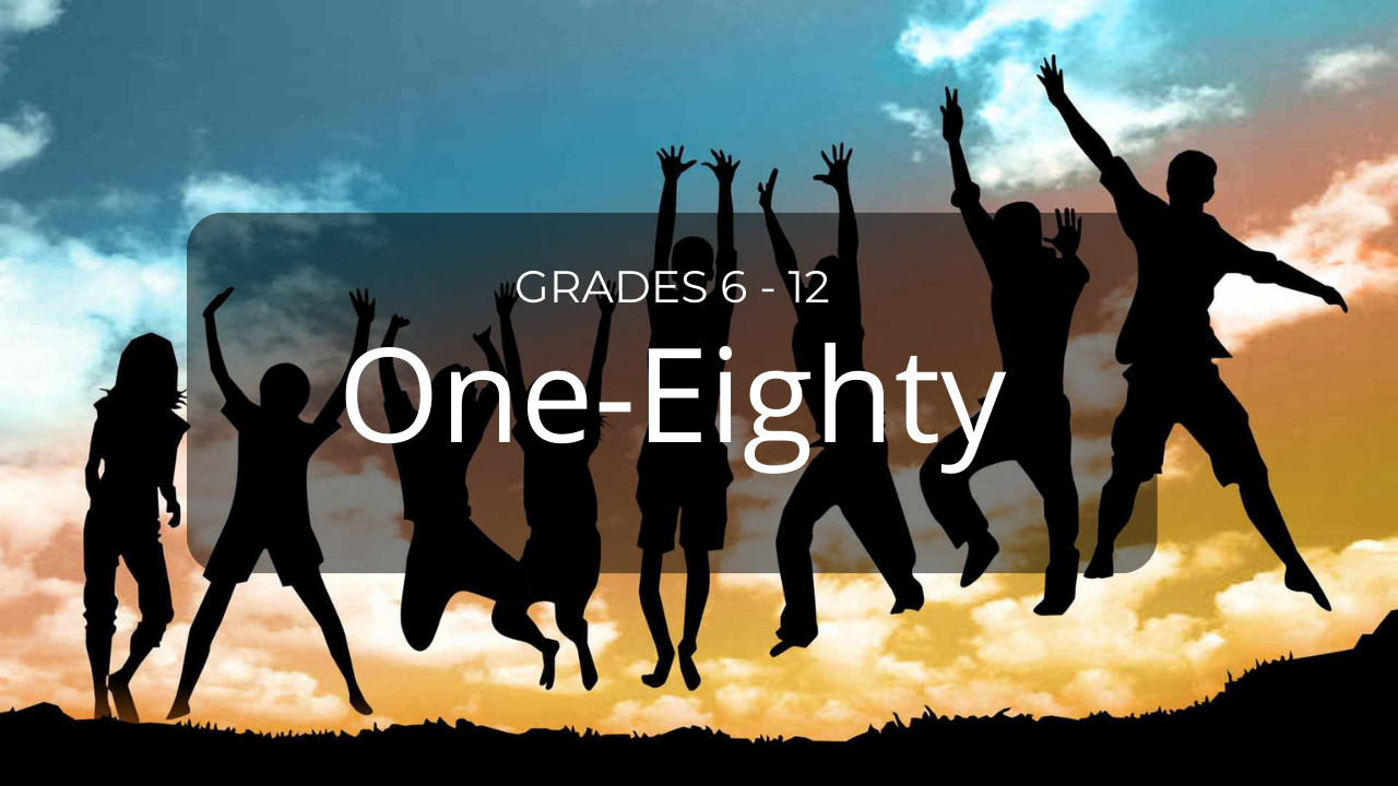 One-Eighty - Grades 6 to 12